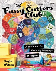 Fussy Cutters Club: A Bootcamp for Mastering Fabric Play - 14 Projects. Written by Angie Wilson of www.GnomeAngel.com and published through Stash Books (C&T Publishing). Available September 2017. For more information visit www.GnomeAngel.com